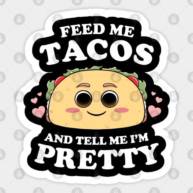 Feed Me Tacos And Tell Me I'm Pretty Womens Funny Taco Lover Sticker by MerchBeastStudio